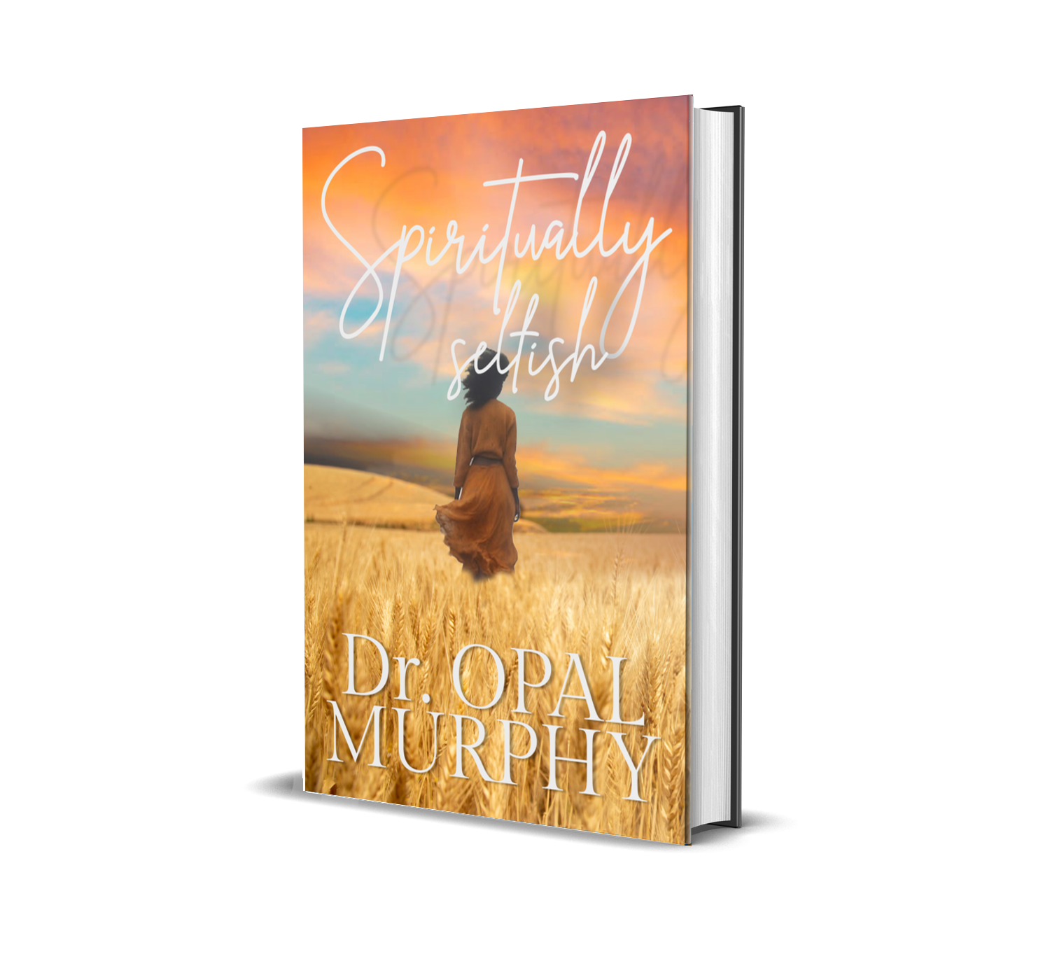 Spiritually Selfish by Dr. Opal Murphy — Published via YAH-Scribe